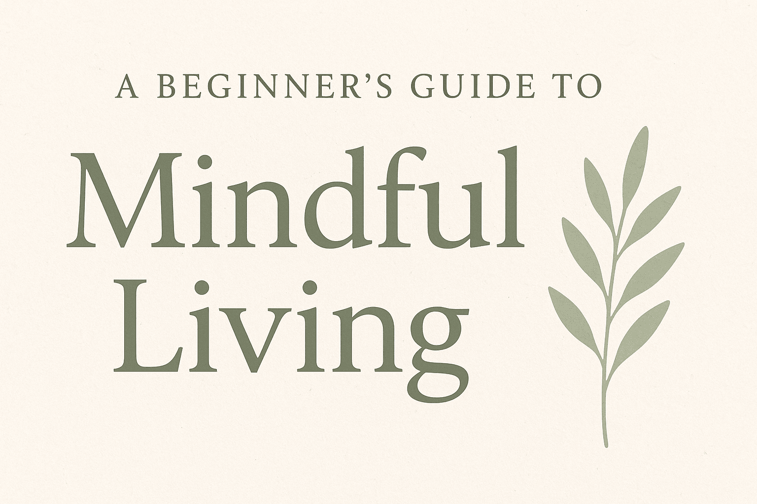 A Beginner’s Guide to Mindful Living