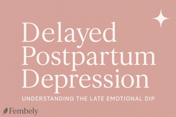 Delayed Postpartum Depression: A Deep Look at Late-Onset Symptoms