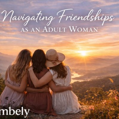 Navigating Friendships as an Adult Woman