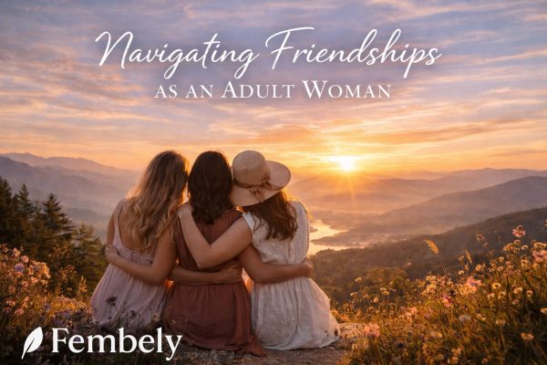 Navigating Friendships as an Adult Woman